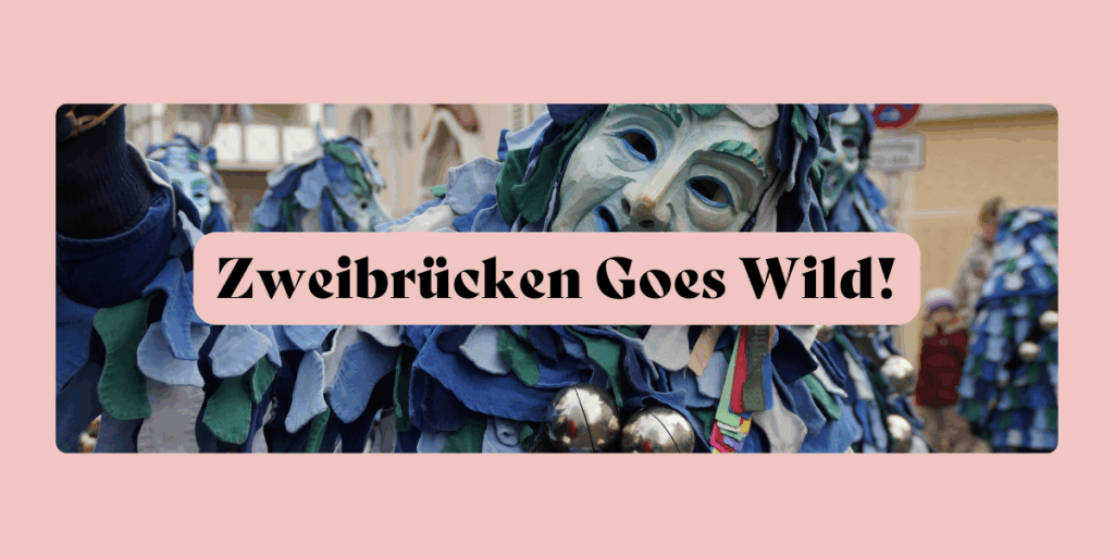 Zweibrücken Goes Wild!