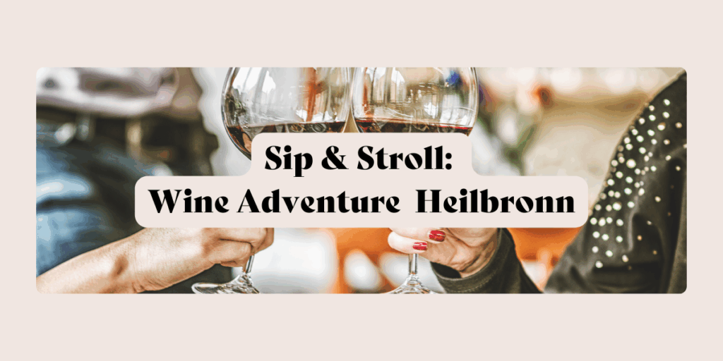 A Wine Adventure Through Heilbronn